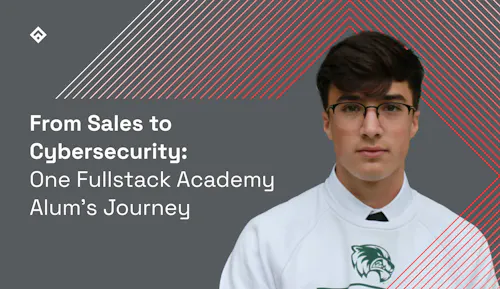 From Sales to Cybersecurity One Fullstack Academy Alum Journey