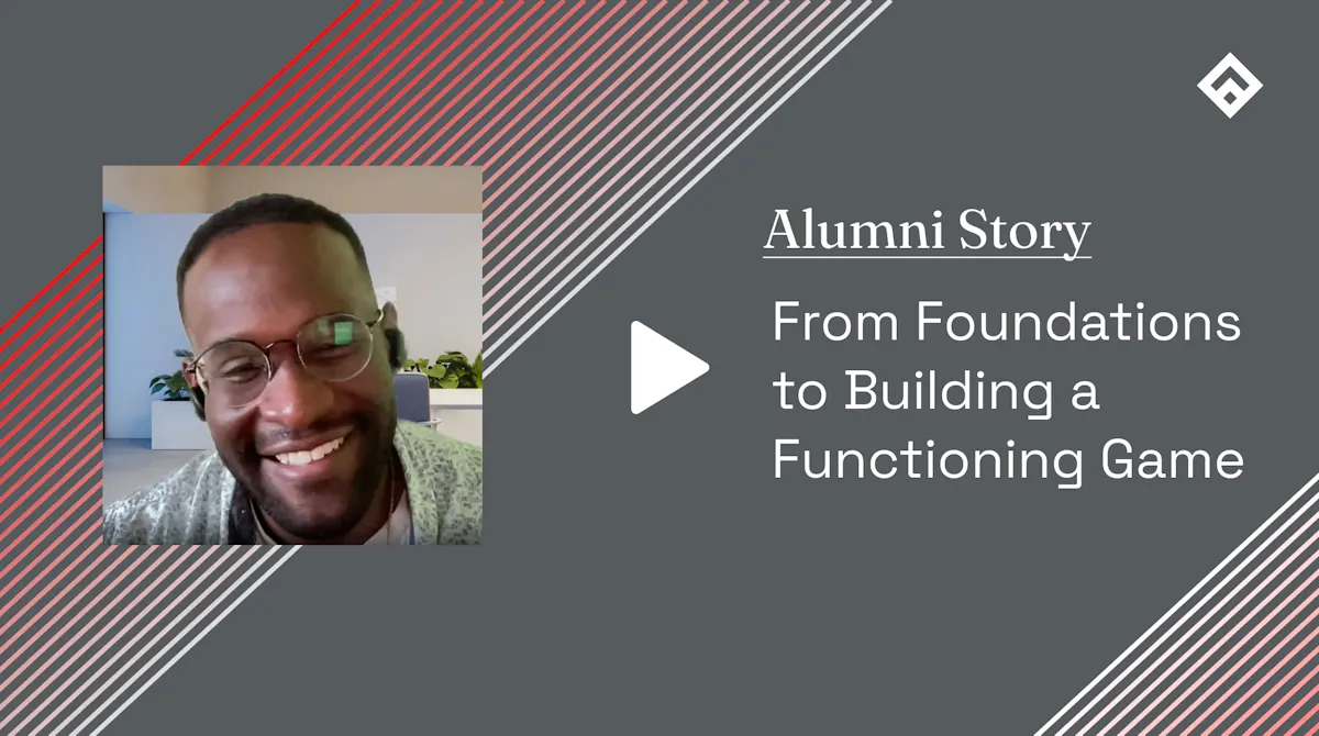 Alumni Story From Foundations to Building a Functioning Game