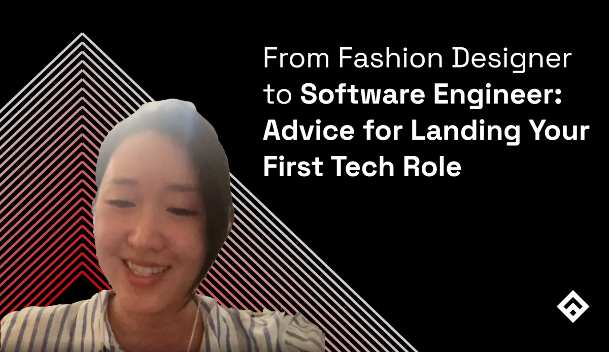 From Fashion Designer to Software Engineer Advice for Landing Your First Tech Role